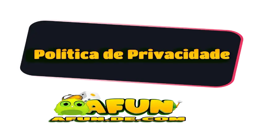 Política de Privacidade AFun – Segurança & Proteção de Dados politica de privacidade afun page